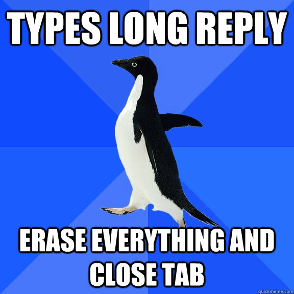 Types long reply erase everything and close tab - Types long reply erase everything and close tab  Misc