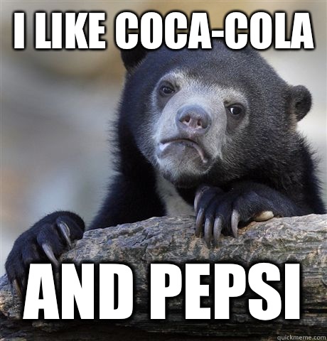 I like Coca-Cola AND Pepsi  Confession Bear