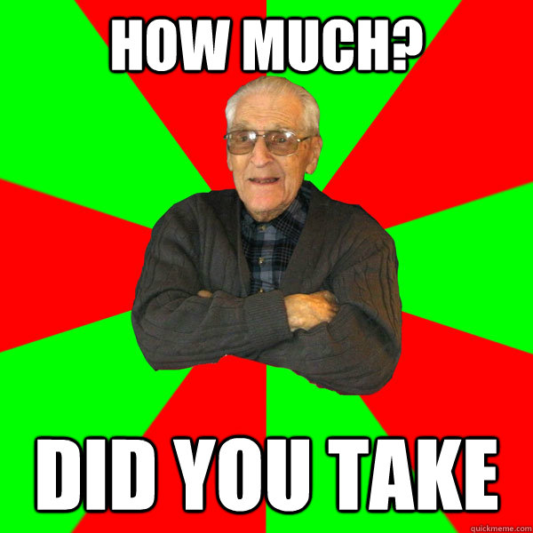 how much? did you take  Bachelor Grandpa