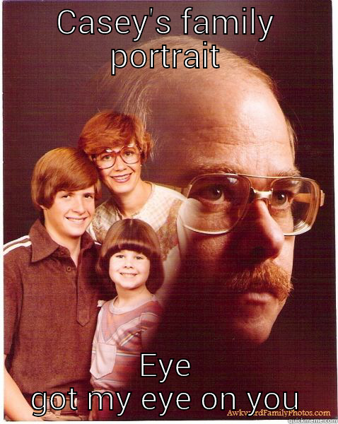 CASEY'S FAMILY PORTRAIT EYE GOT MY EYE ON YOU Vengeance Dad