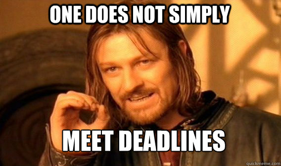 One does not simply meet deadlines - One does not simply meet deadlines  Boromir