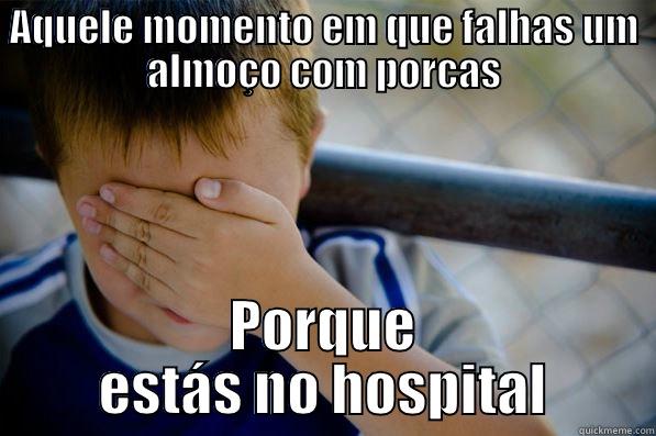 AQUELE MOMENTO EM QUE FALHAS UM ALMOÇO COM PORCAS PORQUE ESTÁS NO HOSPITAL Confession kid