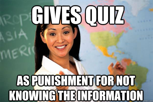 GIVES QUIZ AS PUNISHMENT FOR NOT KNOWING THE INFORMATION  Unhelpful High School Teacher