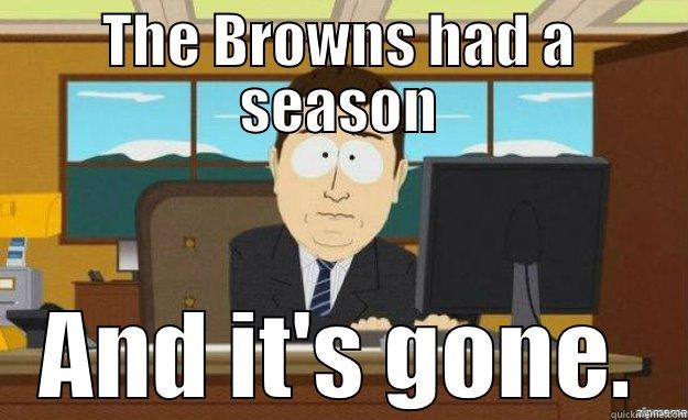 THE BROWNS HAD A SEASON AND IT'S GONE. aaaand its gone