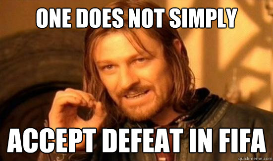 One Does Not Simply accept defeat in fifa  Boromir