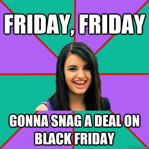 Friday, Friday Gonna snag a deal on black friday  Rebecca Black