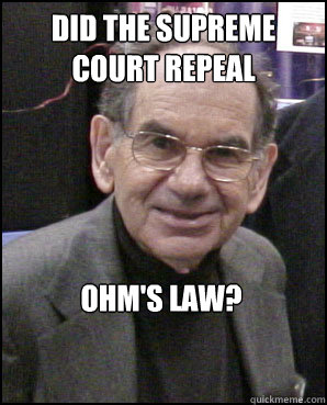 Did the Supreme Court repeal Ohm's law? - Did the Supreme Court repeal Ohm's law?  Silly Saul
