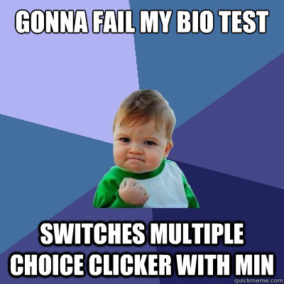 Gonna fail my bio test Switches multiple choice clicker with Min  Success Kid