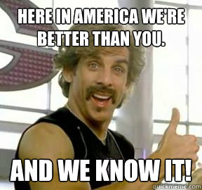 Here in America we're  better than you. And we know it!  Globo gym