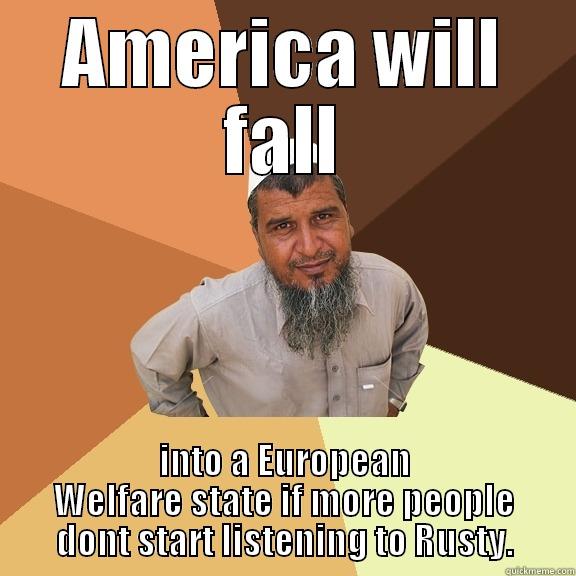 rusty rust - AMERICA WILL FALL INTO A EUROPEAN WELFARE STATE IF MORE PEOPLE DONT START LISTENING TO RUSTY. Ordinary Muslim Man