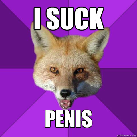 I suck penis  Forensics Fox