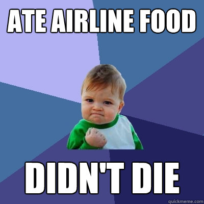 Ate Airline Food Didn't die - Ate Airline Food Didn't die  Success Kid