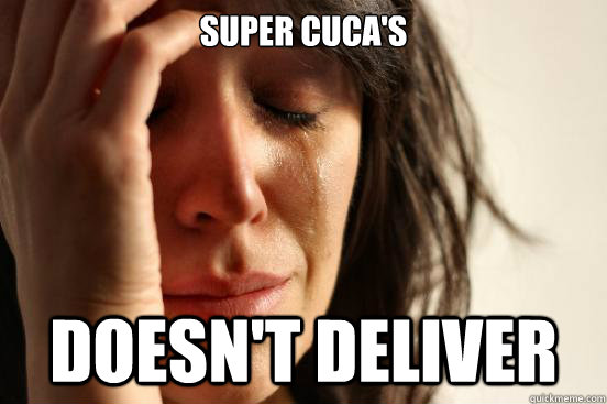 SUPER CUCA'S DOESN'T DELIVER  First World Problems