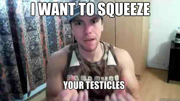 I want to squeeze     Your testicles   Luimarco Squeeze your testicles