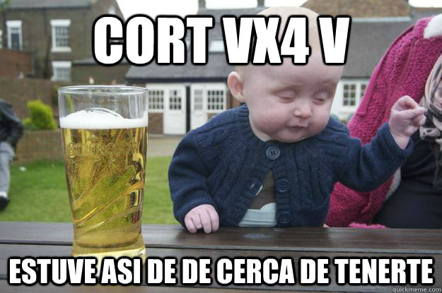 cort vx4 v estuve asi de de cerca de tenerte  - cort vx4 v estuve asi de de cerca de tenerte   drunk baby