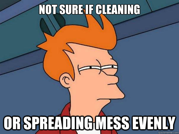 Not sure if cleaning Or spreading mess evenly  Futurama Fry