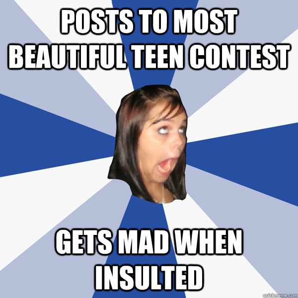 Posts to most beautiful teen contest gets mad when insulted  Annoying Facebook Girl