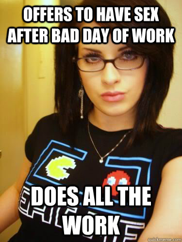 Offers To Have Sex After Bad Day Of Work Does All The Work Cool Chick Carol Quickmeme 