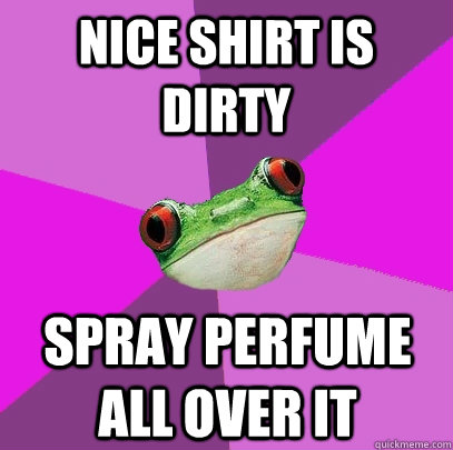 nice shirt is dirty spray perfume all over it - nice shirt is dirty spray perfume all over it  Foul Bachelorette Frog