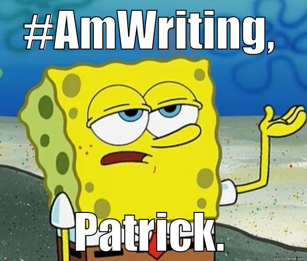 Spongebob #AmWriting - #AMWRITING, PATRICK. Tough Spongebob