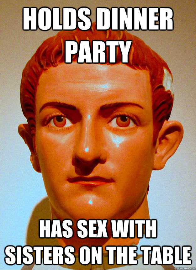 Holds dinner party has sex with sisters on the table - Holds dinner party has sex with sisters on the table  Misled Caligula