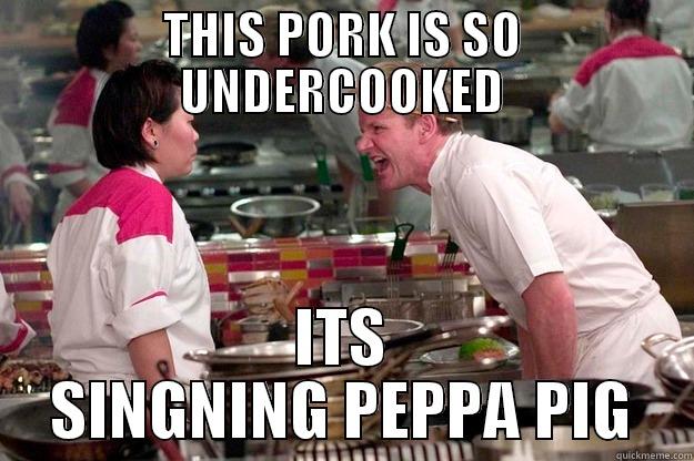 THIS PORK IS SO UNDERCOOKED ITS SINGNING PEPPA PIG Gordon Ramsay