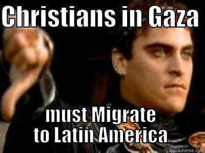 CHRISTIANS IN GAZA  MUST MIGRATE TO LATIN AMERICA Downvoting Roman