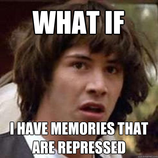 What if I have memories that are repressed  conspiracy keanu