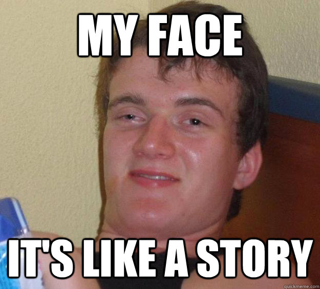 My Face It's like a story  10 Guy