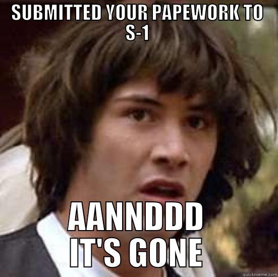 SUBMITTED YOUR PAPEWORK TO S-1 AANNDDD IT'S GONE conspiracy keanu