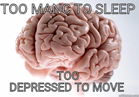 TOO MANC TO SLEEP  TOO DEPRESSED TO MOVE  Scumbag Brain