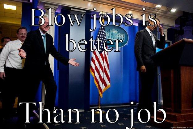 BLOW JOBS IS BETTER THAN NO JOB Inappropriate Timing Bill Clinton