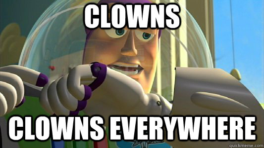 Clowns Clowns everywhere  Buzz Lightyear