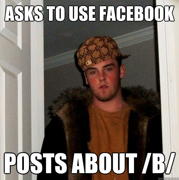 Asks to use Facebook Posts about /b/ - Asks to use Facebook Posts about /b/  Scumbag Steve