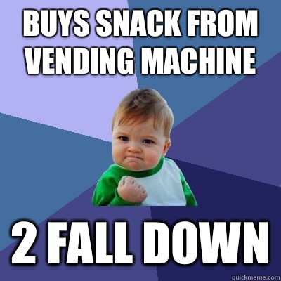 Buys snack from vending machine 2 fall down - Buys snack from vending machine 2 fall down  Success Kid