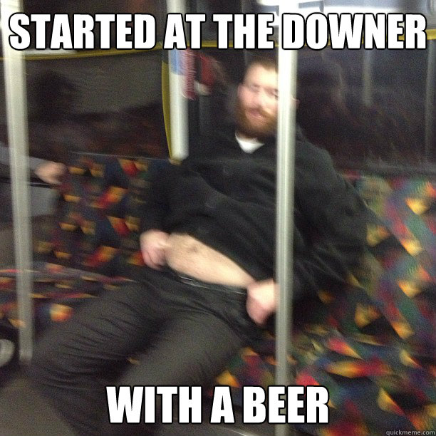 Started at the Downer With a beer - Started at the Downer With a beer  straight class