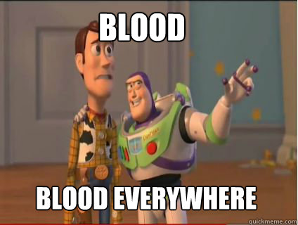 Blood blood everywhere - Blood blood everywhere  woody and buzz