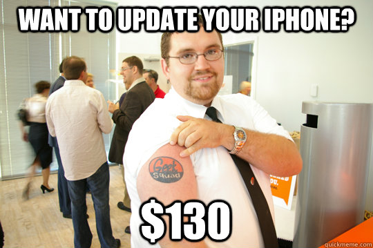 Want to update your iphone? $130  GeekSquad Gus