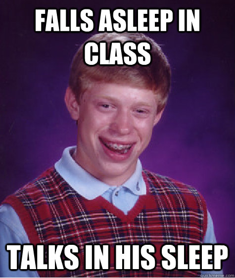 falls asleep in class talks in his sleep  Bad Luck Brian