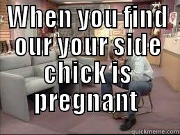 WHEN YOU FIND OUR YOUR SIDE CHICK IS PREGNANT   Misc