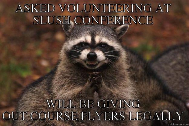 evil slush attendee - ASKED VOLUNTEERING AT SLUSH CONFERENCE WILL BE GIVING OUT COURSE FLYERS LEGALLY Evil Plotting Raccoon