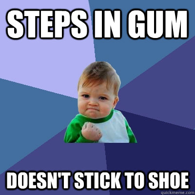 steps in gum doesn't stick to shoe  Success Kid