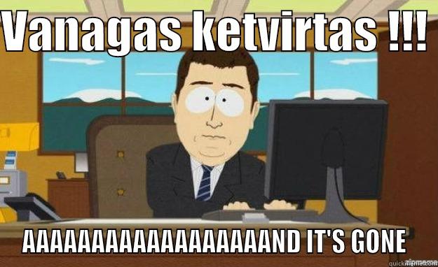 VANAGAS KETVIRTAS !!!  AAAAAAAAAAAAAAAAAAND IT'S GONE  aaaand its gone