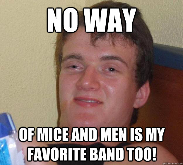 No Way Of mice and men is my favorite band too! - No Way Of mice and men is my favorite band too!  10 Guy