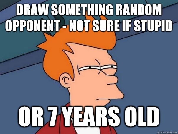 Draw Something Random Opponent - not sure if stupid or 7 years old  Futurama Fry