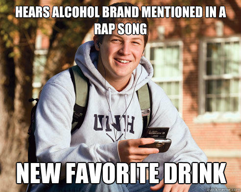 Hears alcohol brand mentioned in a rap song new favorite drink  College Freshman