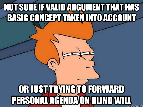 not sure if valid argument that has basic concept taken into account or just trying to forward personal agenda on blind will  Futurama Fry