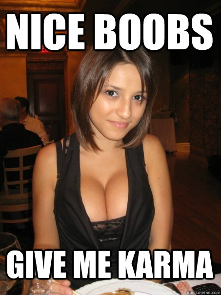 Nice boobs Give me karma  Eye contact