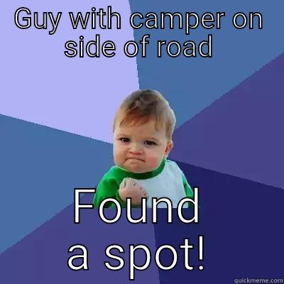 GUY WITH CAMPER ON SIDE OF ROAD FOUND A SPOT! Success Kid