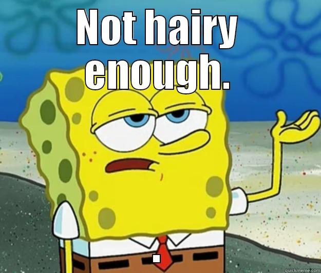 NOT HAIRY ENOUGH. . Tough Spongebob